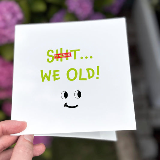 Funny Birthday Card for Friend, Sh*t We Old Card, Rude Birthday Card, Funny Milestone Birthday Card, Adult Humour Card, Best Friend Birthday