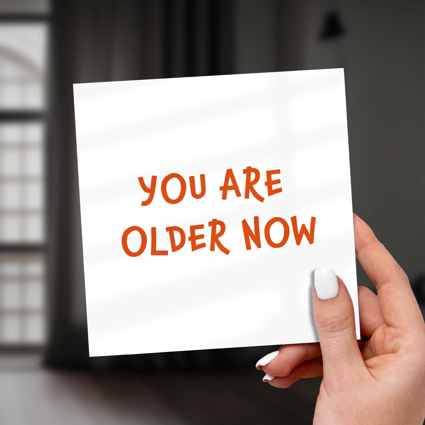 Funny Sarcastic Birthday Card: You Are Older Now