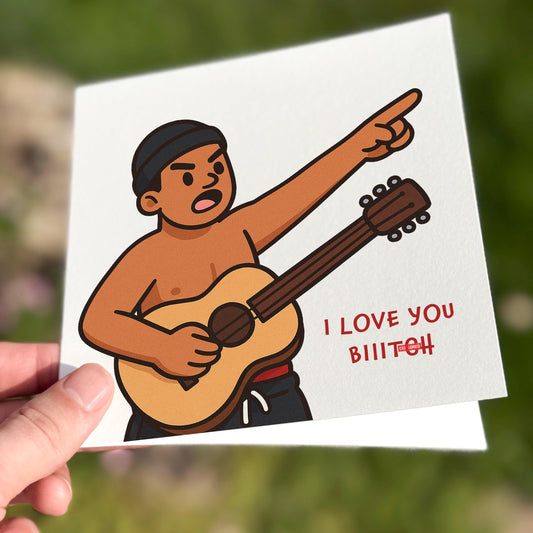 Funny Love Card, I Love You Bitch Meme Card, Viral Guitar Serenade Card, Internet Quote Card for Girlfriend or Boyfriend, NSFW Romance Card