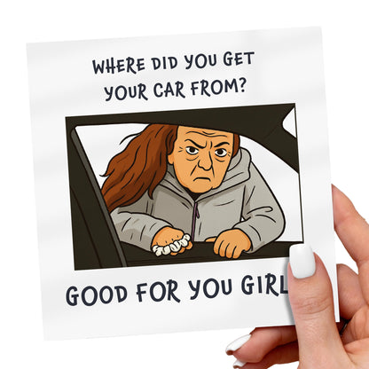 Cartoon image of a woman in a car with text 'Where did you get your car from? Good for you girl!' held by a hand.