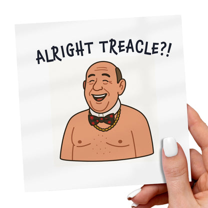 Cartoon illustration of a man with text 'ALRIGHT TREACLE?!' held by a hand.